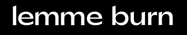 LEMME BURN
